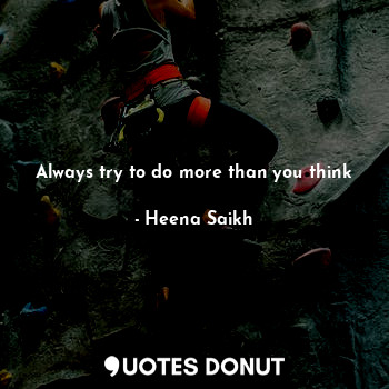  Always try to do more than you think... - Heena Saikh - Quotes Donut