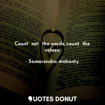  Count  not  the words, count  the values.... - Samarendra mohanty - Quotes Donut