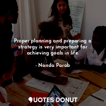  Proper planning and preparing a strategy is very important for achieving goals i... - Nanda Parab - Quotes Donut
