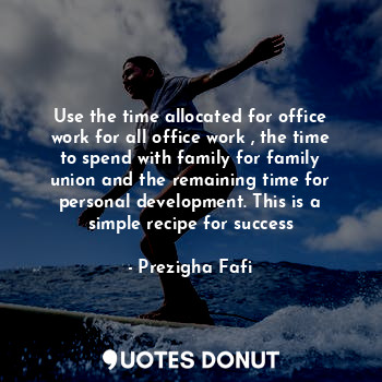  Use the time allocated for office work for all office work , the time to spend w... - Prezigha Fafi - Quotes Donut