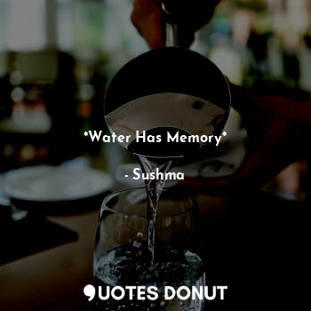  *Water Has Memory*... - Sushma - Quotes Donut