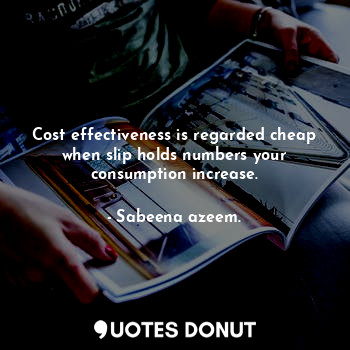  Cost effectiveness is regarded cheap when slip holds numbers your consumption in... - Sabeena azeem. - Quotes Donut