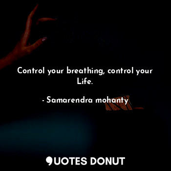 Control your breathing, control your Life.