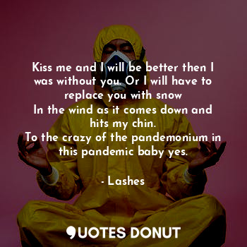  Kiss me and I will be better then I was without you. Or I will have to replace y... - Lashes - Quotes Donut
