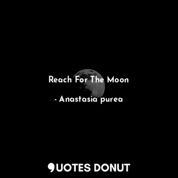 Reach For The Moon