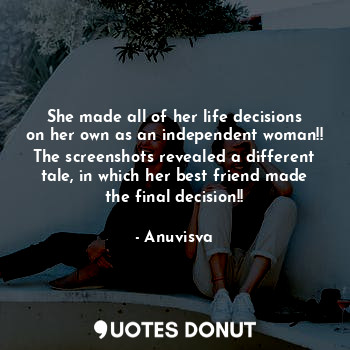  She made all of her life decisions on her own as an independent woman!!
The scre... - Anuvisva - Quotes Donut