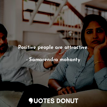 Positive people are attractive.