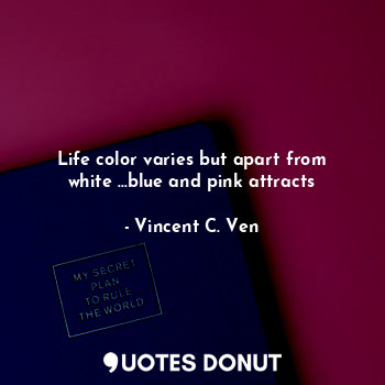 Life color varies but apart from white ...blue and pink attracts