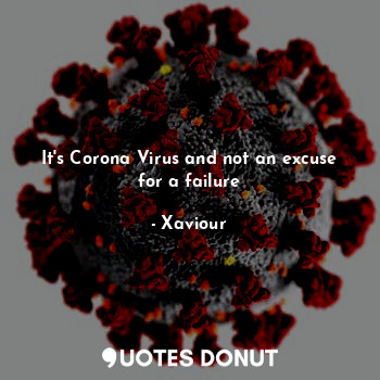  It's Corona Virus and not an excuse for a failure... - Xaviour - Quotes Donut