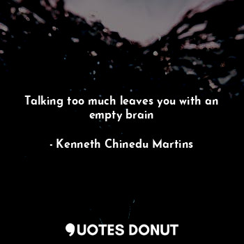Talking too much leaves you with an empty brain
