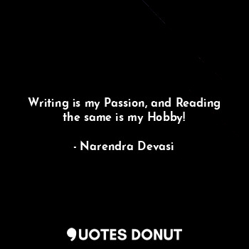 Writing is my Passion, and Reading the same is my Hobby!