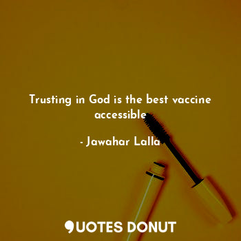 Trusting in God is the best vaccine accessible