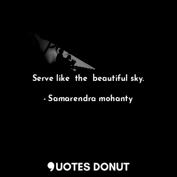  Serve like  the  beautiful sky.... - Samarendra mohanty - Quotes Donut