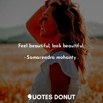  Feel beautiful, look beautiful.... - Samarendra mohanty . - Quotes Donut