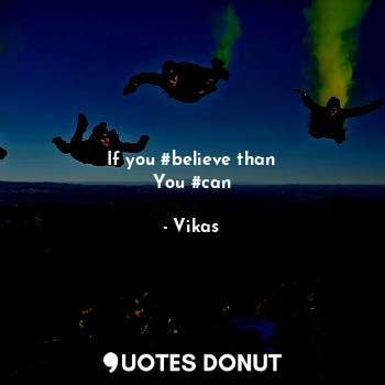  If you #believe than
You #can... - Vikas - Quotes Donut