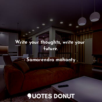 Write your thoughts, write your  future.