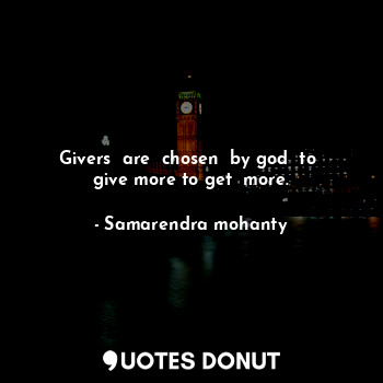 Givers  are  chosen  by god  to  give more to get  more.