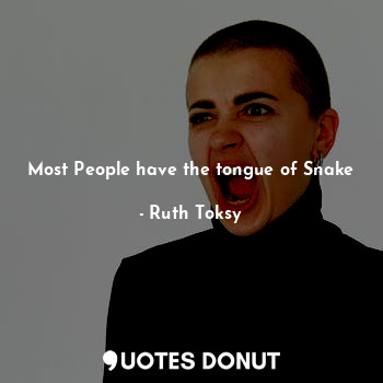 Most People have the tongue of Snake