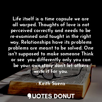  Life itself is a time capsule we are all warped. Thoughts of love is not perceiv... - Keith Saenz - Quotes Donut