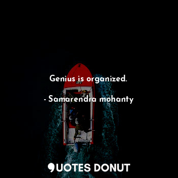  Genius is organized.... - Samarendra mohanty - Quotes Donut