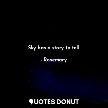 Sky has a story to tell