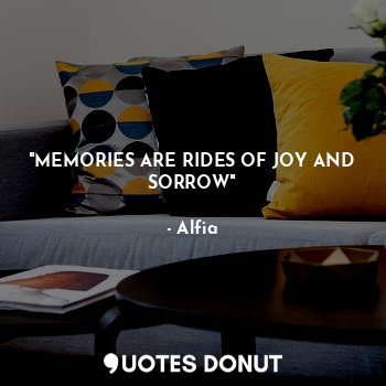  "MEMORIES ARE RIDES OF JOY AND SORROW"... - Alfia - Quotes Donut