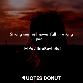  Strong soul will never fall in wrong pool♡☆○... - M.PavithraKavinRaj - Quotes Donut