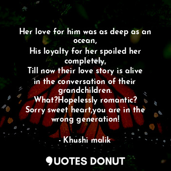  Her love for him was as deep as an ocean,
His loyalty for her spoiled her comple... - Khushi malik - Quotes Donut