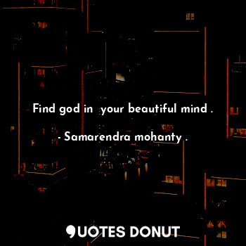 Find god in  your beautiful mind .