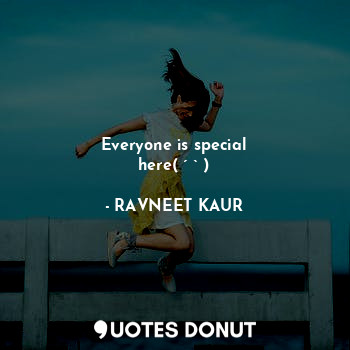  Everyone is special here(❁´◡`❁)... - RAVNEET KAUR - Quotes Donut