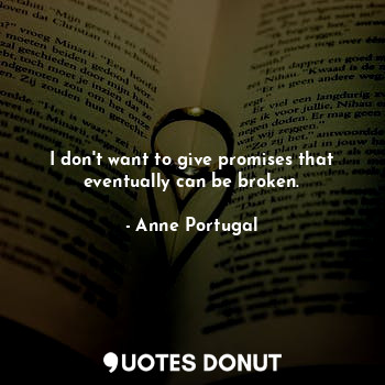  I don't want to give promises that eventually can be broken.... - Emotera | thankuG - Quotes Donut