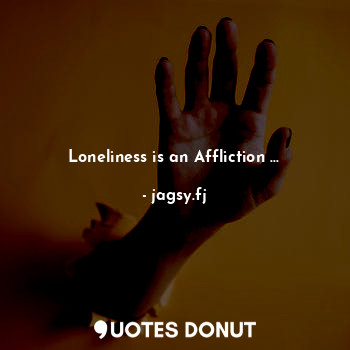  Loneliness is an Affliction ...... - jagsy.fj - Quotes Donut