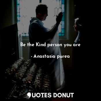 Be the Kind person you are