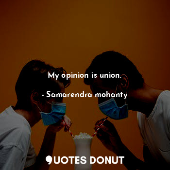 My opinion is union.