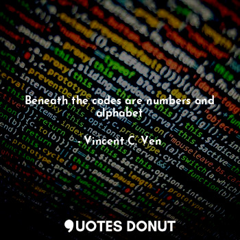  Beneath the codes are numbers and alphabet... - Vincent C. Ven - Quotes Donut