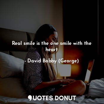 Real smile is the one smile with the heart