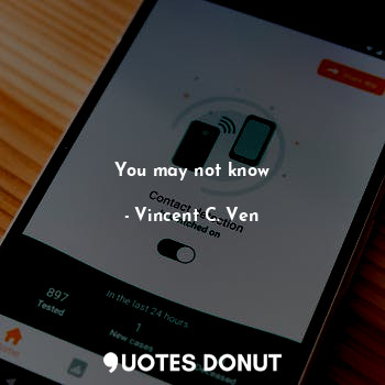  You may not know... - Vincent C. Ven - Quotes Donut