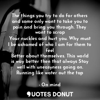  The things you try to do for others and some only want to take you to pain and b... - On mind - Quotes Donut