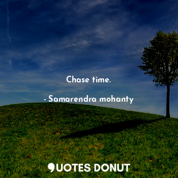  Chase time.... - Samarendra mohanty - Quotes Donut