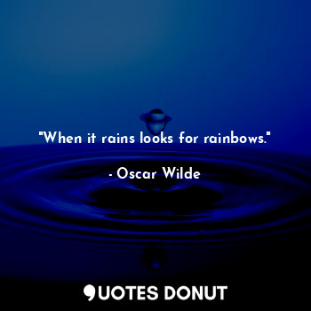  "When it rains looks for rainbows."... - Oscar Wilde - Quotes Donut