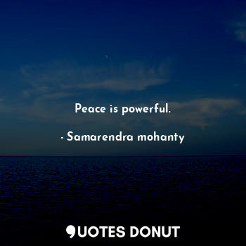 Peace is powerful.