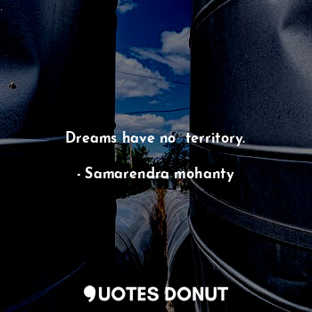  Dreams have no  territory.... - Samarendra mohanty - Quotes Donut