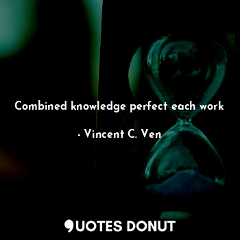 Combined knowledge perfect each work