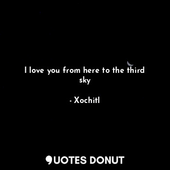 I love you from here to the third sky