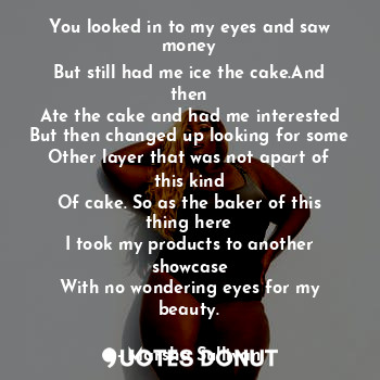  You looked in to my eyes and saw money
But still had me ice the cake.And then
At... - Marsha Sullivan - Quotes Donut