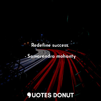  Redefine success.... - Samarendra mohanty - Quotes Donut