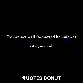 Frames are well formatted boundaries
