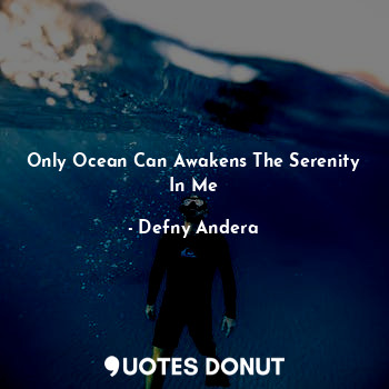 Only Ocean Can Awakens The Serenity In Me