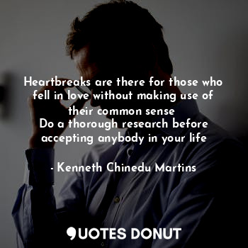  Heartbreaks are there for those who fell in love without making use of their com... - Kenneth Chinedu Martins - Quotes Donut