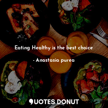 Eating Healthy is the best choice